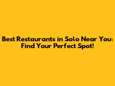 Best Restaurants in Solo Near You: Find Your Perfect Spot!