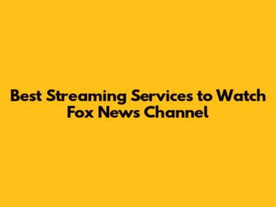 Best Streaming Services to Watch Fox News Channel