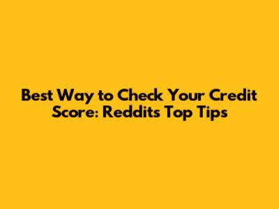 Best Way to Check Your Credit Score: Reddit's Top Tips