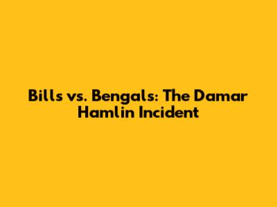 Bills vs. Bengals: The Damar Hamlin Incident
