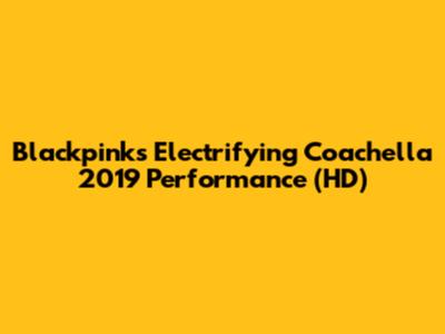 Blackpink's Electrifying Coachella 2019 Performance (HD)