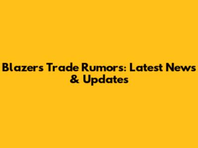 Blazers Trade Rumors: Latest News & Updates