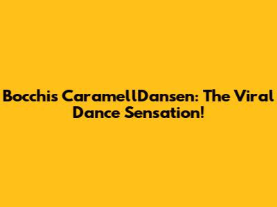 Bocchi's CaramellDansen: The Viral Dance Sensation!