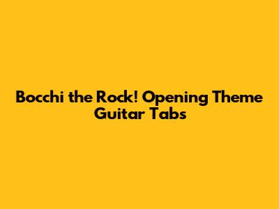 Bocchi the Rock! Opening Theme Guitar Tabs