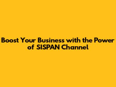 Boost Your Business with the Power of SISPAN Channel