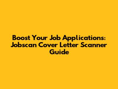 Boost Your Job Applications: Jobscan Cover Letter Scanner Guide