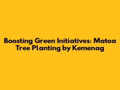 Boosting Green Initiatives: Matoa Tree Planting by Kemenag