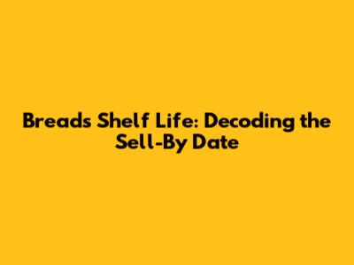 Bread's Shelf Life: Decoding the Sell-By Date