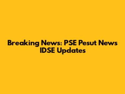 Breaking News: PSE Pesut News IDSE Updates