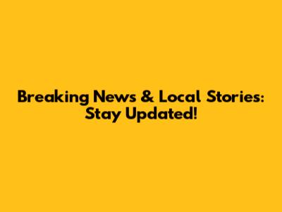 Breaking News & Local Stories: Stay Updated!