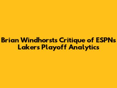 Brian Windhorst's Critique of ESPN's Lakers Playoff Analytics