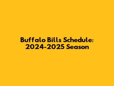 Buffalo Bills Schedule: 2024-2025 Season