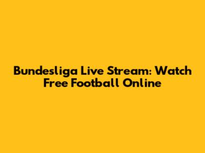 Bundesliga Live Stream: Watch Free Football Online