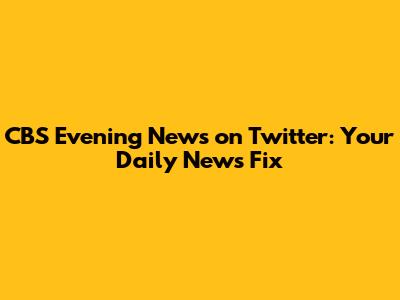 CBS Evening News on Twitter: Your Daily News Fix