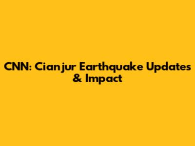 CNN: Cianjur Earthquake Updates & Impact