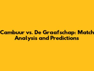Cambuur vs. De Graafschap: Match Analysis and Predictions