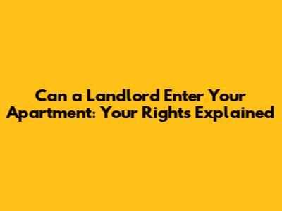 Can a Landlord Enter Your Apartment: Your Rights Explained