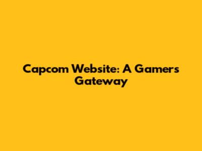 Capcom Website: A Gamer's Gateway