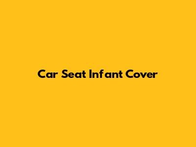 Car Seat Infant Cover