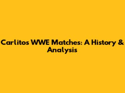 Carlito's WWE Matches: A History & Analysis