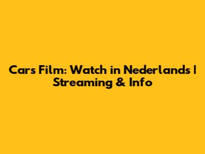 Cars Film: Watch in Nederlands | Streaming & Info