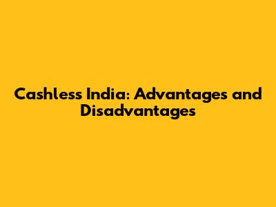 Cashless India: Advantages and Disadvantages