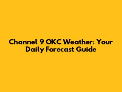 Channel 9 OKC Weather: Your Daily Forecast Guide