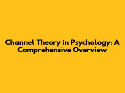 Channel Theory in Psychology: A Comprehensive Overview