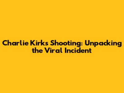 Charlie Kirk's Shooting: Unpacking the Viral Incident