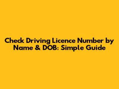 Check Driving Licence Number by Name & DOB: Simple Guide
