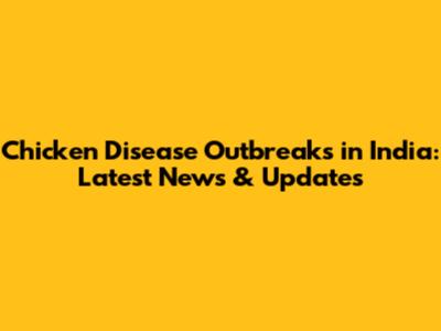 Chicken Disease Outbreaks in India: Latest News & Updates