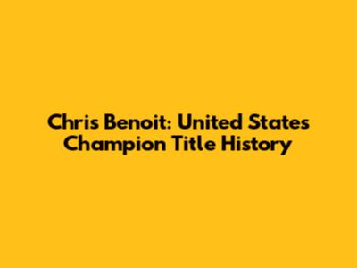 Chris Benoit: United States Champion Title History