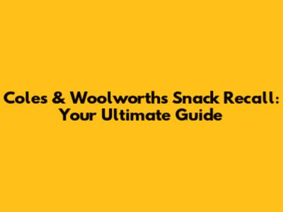Coles & Woolworths Snack Recall: Your Ultimate Guide