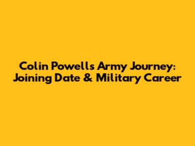 Colin Powell's Army Journey: Joining Date & Military Career