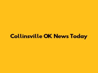 Collinsville OK News Today