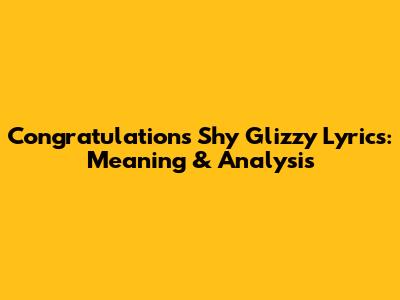 Congratulations Shy Glizzy Lyrics: Meaning & Analysis