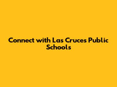 Connect with Las Cruces Public Schools