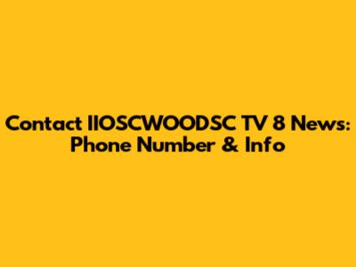 Contact IIOSCWOODSC TV 8 News: Phone Number & Info