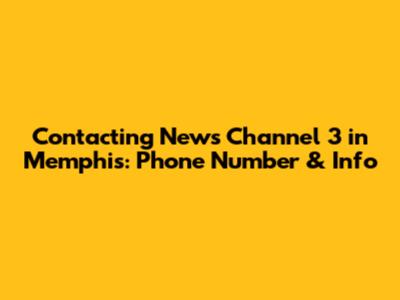 Contacting News Channel 3 in Memphis: Phone Number & Info