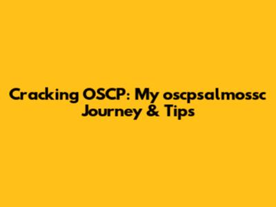 Cracking OSCP: My oscpsalmossc Journey & Tips
