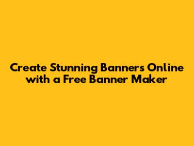 Create Stunning Banners Online with a Free Banner Maker