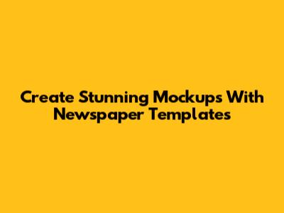 Create Stunning Mockups With Newspaper Templates
