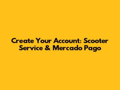Create Your Account: Scooter Service & Mercado Pago