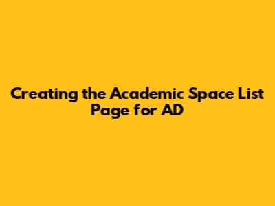 Creating the `Academic Space List` Page for AD