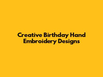 Creative Birthday Hand Embroidery Designs