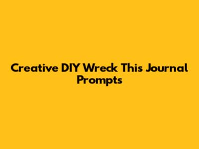 Creative DIY Wreck This Journal Prompts