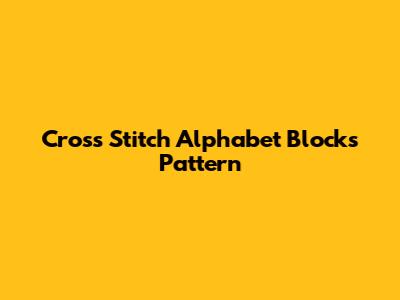 Cross Stitch Alphabet Blocks Pattern