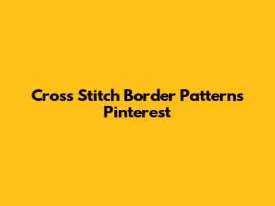 Cross Stitch Border Patterns Pinterest