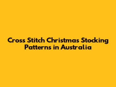 Cross Stitch Christmas Stocking Patterns in Australia