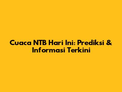 Cuaca NTB Hari Ini: Prediksi & Informasi Terkini